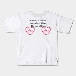Family is not an important thing. It's everything Kids T-Shirt